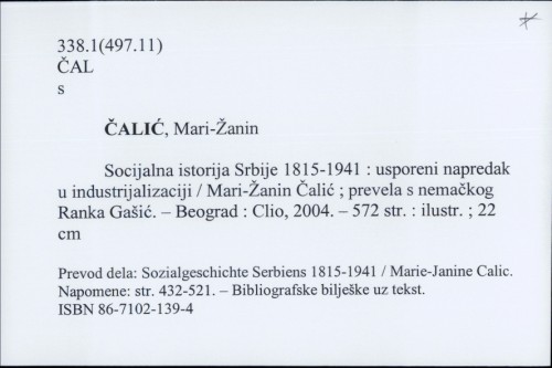 Socijalna istorija Srbije 1815-1941 : usporeni napredak u industrijalizaciji / Mari-Žanin Čalić