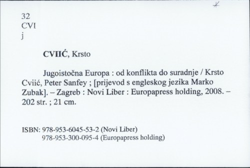 Jugoistočna Europa : od konflikata do suradnje / Krsto Cviić, Peter Sanfey ; [prijevod s engleskog jezika Marko Zubak]