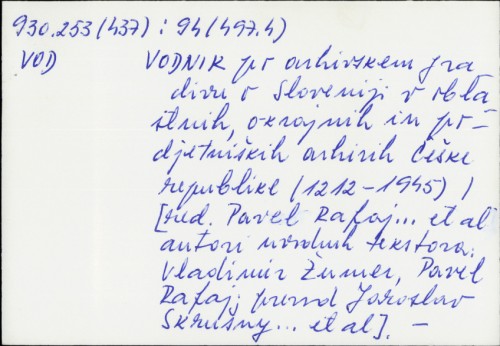Vodnik po arhivskem gradivu o Sloveniji v oblastnih, okrajnih in podjetniških arhivih Češke republike : (1212-1945) / Pavel Rafaj i dr.