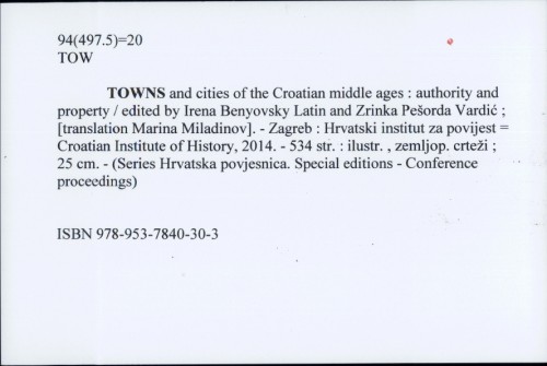 Towns and cities of the Croatian middle ages : authority and property / edited by Irena Benyovsky Latin and Zrinka Pešorda Vardić ; [translation Marina Miladinov].