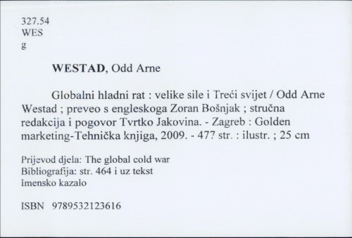 Globalni hladni rat : velike sile i Treći svijet / Odd Arne Westad ; preveo s engleskoga Zoran Bošnjak ; stručna redaktura i pogovor Tvrtko Jakovina.