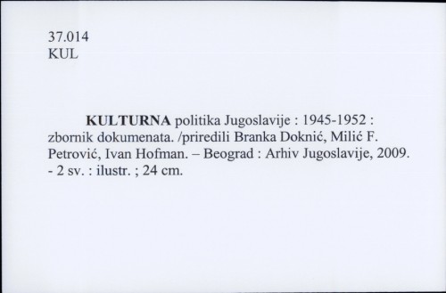 Kulturna politika Jugoslavije : 1945-1952 / priredili Branka Doknić, Milić F. Petrović, Ivan Hofman.