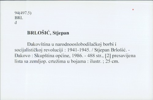 Đakovština u narodnooslobodilačkoj borbi i socijalističkoj revoluciji : 1941-1945. / Stjepan Brlošić