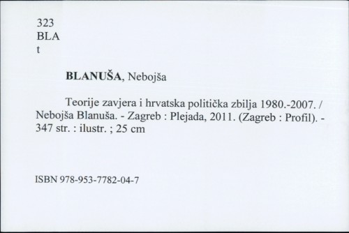 Teorije zavjera i hrvatska politička zbilja 1980.-2007. / Nebojša Blanuša