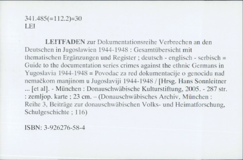 Leitfaden zur Dokumentationsreihe Verbrechen an den Deutschen in Jugoslawien 1944-1948 : Gesamtuebersicht mit thematischen Ergaenzungen und Register : deutsch - english - serbisch.