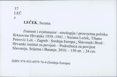 Znanost i svjetonazor : etnologija i prosvjetna politika Banovine Hrvatske 1939.-1941. / Suzana Leček, Tihana Petrović Leš.