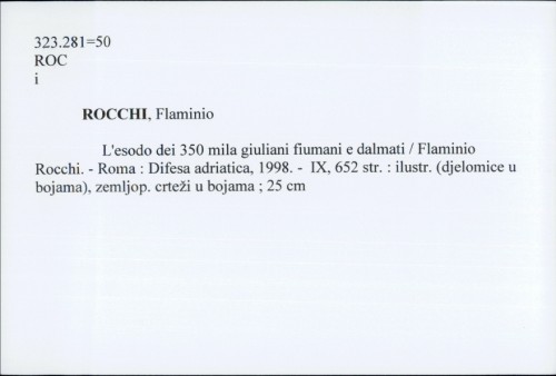 L'esodo dei 350 mila giuliani fiumani e dalmati / Flaminio Rocchi.