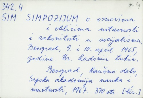 Simpozijum o osnovima i oblicima ustavnosti : Beograd, 9. i 10. april 1965. godine / Urednik Radomir Lukić.