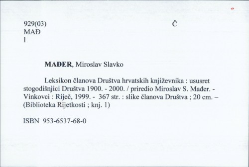 Leksikon članova Društva hrvatskih književnika : ususret stogodišnjici Društva 1900. - 2000. / priredio Miroslav S. Mađer.