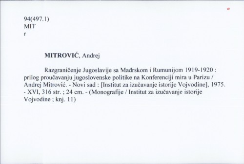 Razgraničenje Jugoslavije sa Mađrskom i Rumunijom 1919-1920 : prilog proučavanju jugoslovenske politike na Konferenciji mira u Parizu / Andrej Mitrović.