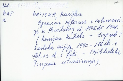 Agrarna reforma i kolonizacija u Hrvatskoj od 1945. do 1948. / Marijan Maticka
