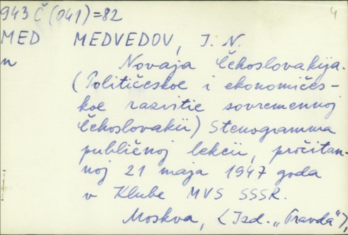 Novaja Čehoslovakija (političeskoe i ekonomičeskoe razvitie sovremennoj Čehoslovakii) : stenogramma publičnoj lekcii, pročitannoj 21. maja 1947 goda v Klube MVS SSSR / I. N. Medvedov