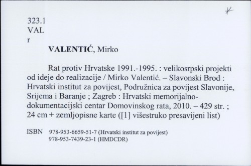 Rat protiv Hrvatske : 1991.-1995. : velikosrpski projekti od ideje do realizacije / Mirko Valentić ; [izrada kazala Ana Holjevac-Tuković].