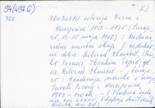 Međunarodni naučni skup Problemi istorije Bosne i Hercegovine 1850-1875 : (Sarajevo, 13-15. maja 1986.) / glavni urednik Milorad Ekmečić.