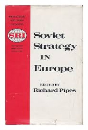 Soviet strategy in Europe / edited by Richard Pipes.