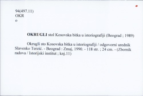Okrugli sto Kosovska bitka u istoriografiji / odgovorni urednik Slavenko Terzić.