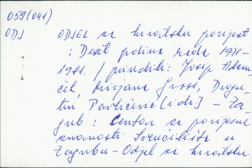 Odjel za hrvatsku povijest : deset godina rada, 1971-1981 / [priredili, Josip Adamček ... et al. ; urednički odbor, Josip Adamček, Mirjana Gross i Dragutin Pavličević].