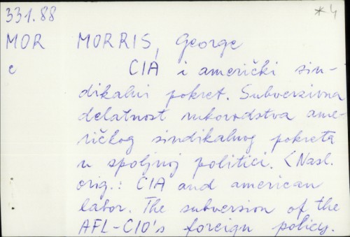 CIA i američki sindikalni pokret : Subverzivna delatnost rukovodstva američkog sindikalnog pokreta u spoljnoj politici / George Morris ; Prev. Grušenka Majić