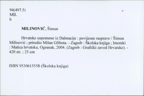 Hrvatske uspomene iz Dalmacije : povijesne rasprave / Šimun Milinović ; priredio Milan Glibota.