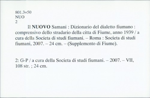 Il nuovo Samani : Dizionario del dialetto fiumano : comprensivo dello stradario della citta di Fiume, anno 1939. /