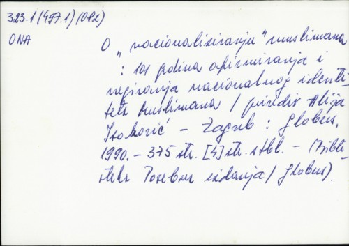 O "nacionaliziranju" muslimana : 101 godina afirmiranja i negiranja nacionalnog identiteta Muslimana / priredio Alija Isaković.