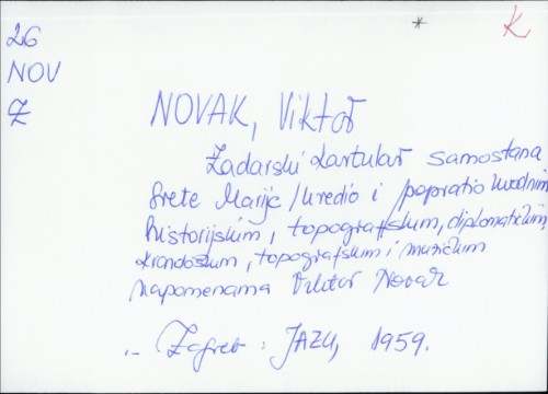 Zadarski kartular samostana Svete Marije / uredio i popratio uvodnim historijskim, paleografskim, diplomatičkim, kronološkim, topografskim i muzičkim napomenama Viktor Novak.