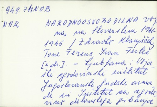 Narodnoosvobodilna vojna na Slovenskem 1941-1945 / [avtorji Zdravko Klanjšček ... et al. ; odgovorni urednik Zdravko Klanjšček].
