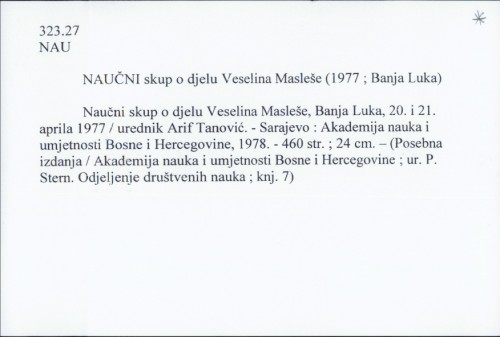 Naučni skup o djelu Veselina Masleše : Banja Luka, 20. i 21. aprila 1977 / urednik Arif Tanović.