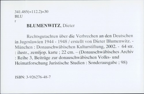Rechtsgutachten über die Verbrechen an den Deutschen in Jugoslawien 1944 - 1948 / Dieter Blumenwitz