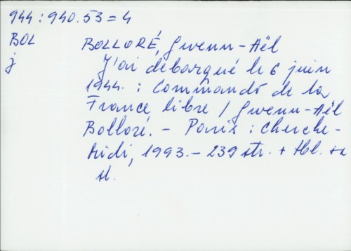 J'ai débarqué le 6 juin 1944 : commando de la France libre / Gwenn-Ael Bollore