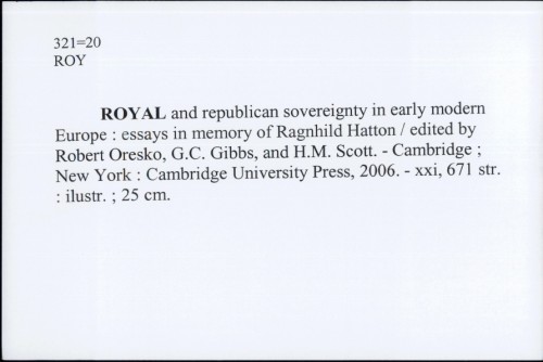 Royal and republican sovereignty in early modern Europe : essays in memory of Ragnhild Hatton / ed. by Robert Oresko ...