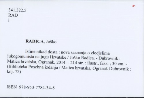 Istine nikad dosta : nova saznanja o zlodjelima jukogomunista na jugu Hrvatske / Joško Radica.