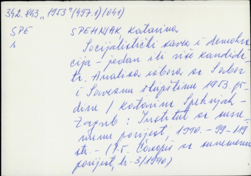 Socijalistički savez i demokracija - jedan ili više kandidata : analiza izbora za Sabor i Saveznu skupštinu 1953. godine / Katarina Spehnjak.