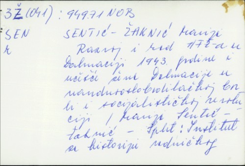 Razvoj i rad AFŽ-a u Dalmaciji 1943. godine i učešće žena Dalmacije u narodnooslobodilačkoj borbi i socijalističkoj revoluciji / Marija Sentić-Žaknić