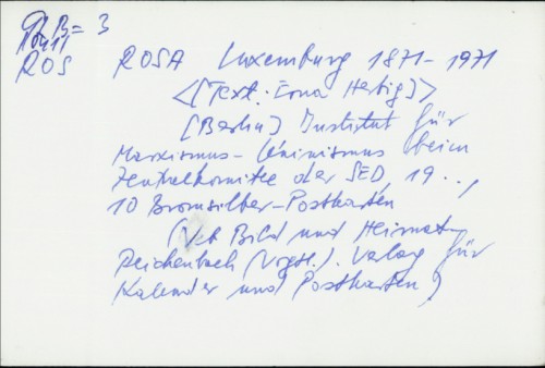 Rosa Luxemburg 1871-1971 / [Zsgest. vom Inst. f. Marxismus-Leninismus beim ZK d. SED. Text: Erna Herbig]