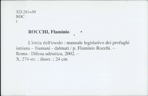 L'istria dell'esodo : manuale legislativo dei profughi istriana - fiumani - dalmati / Flaminio Rocchi