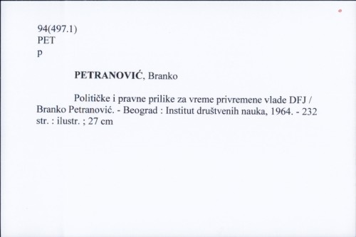 Političke i pravne prilike za vreme privremene vladfe DFJ / Branko Petranović.