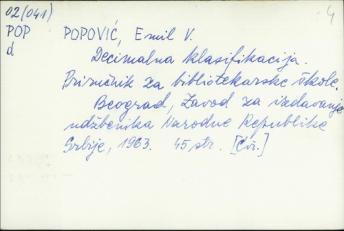 Decimalna klasifikacija : Priručnik za bibliotekarske škole / Emil V. Popović