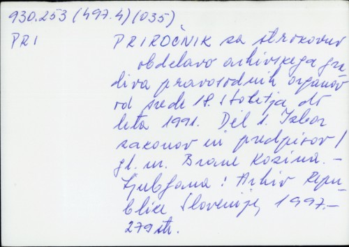 Priročnik za strokovno obdelavo arhivskega gradiva pravosodnih organov od srede 18. stoletja do leta 1991. / Gl. ur. B. Kozina