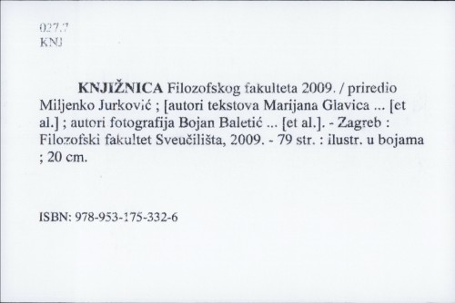 Knjižnica Filozofskog fakulteta : 2009. / priredio Miljenko Jurković ; [autori tekstova Marijana Glavica ... [et al.] ; autori fotografija Bojan Baletić ... et al.].