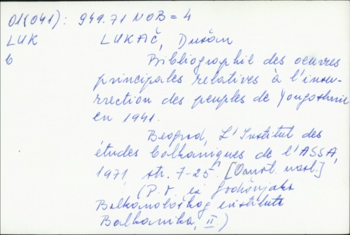Bibliographie des oeuvres principales relatives a l'insurrection des peuples de Yougoslavie en 1941 / Dušan Lukač.