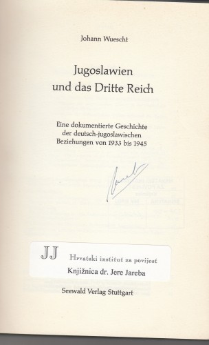 Jugoslawien und das Dritte Reich : eine dokumentierte Geschichte der deutsch-jugoslawischen Beziehungen von 1933 bis 1945 / Johann Wuescht.