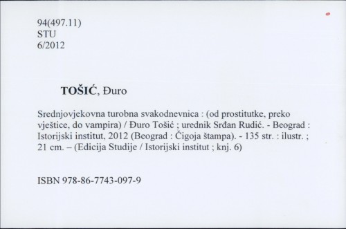 Srednjovjekovna turobna svakodnevnica : (od prostitutke, preko vještice, do vampira) / Đuro Tošić ; urednik Srđan Rudić.