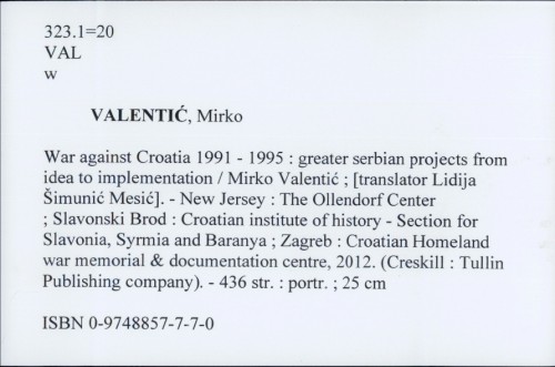 War against Croatia 1991-1995 : greater serbian projects from idea to implementation / Mirko Valentić ; [translator Lidija Šimunić Mesić].