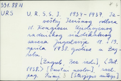 U.R.S.S.J. 1934.-1937. : Izvještaj Izvršnog odbora IV. Kongresu Ujedinjenog radničkog sindikalnog saveza Jugoslavije 18. i 19. aprila 1938. godine u Zagrebu /
