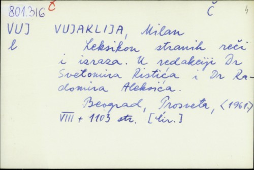 Leksikon stranih reči i izraza / Milan Vujaklija ; u redakciji Svetomira Ristića i Radomira Aleksića.