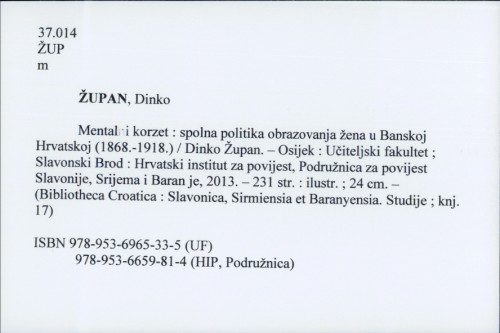 Mentalni korzet : spolna politika obrazovanja žena u Banskoj Hrvatskoj (1868-1918) / Dinko Župan.