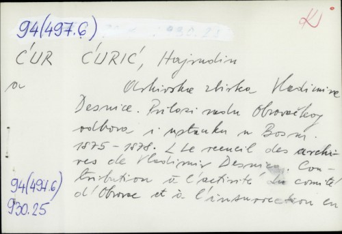 Arhivska zbirka Vladimira Desnice : prilozi radu Obrovačkog odbora i ustanku u Bosni 1875-1878. / Hajrudin Ćurić