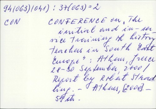 Conference on "The initial and in-service training of history teachers in South East Europe" : Athens, Greece 28-30 September, 2000 / [report by Robert Stradling]