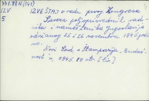 Izveštaj o radu prvog Kongresa Saveza poljoprivrednih radnika i nameštenika Jugoslavije održanog 25 i 26 novembra 1945. godine /